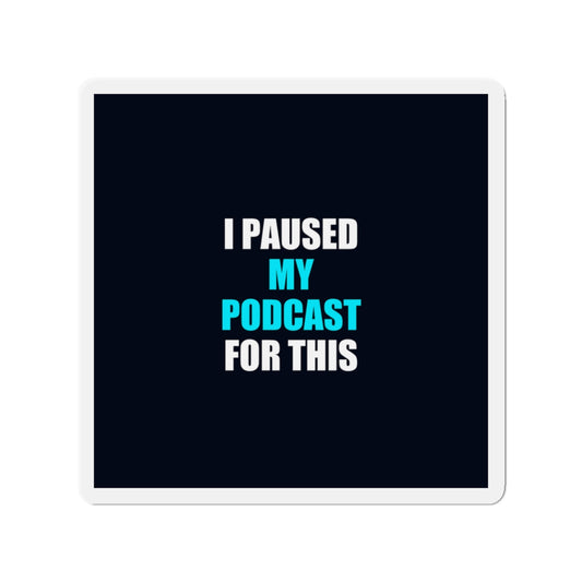I Paused My Podcast Magnet - dark humor fridge magnet - detail view | Stoney Tshirts