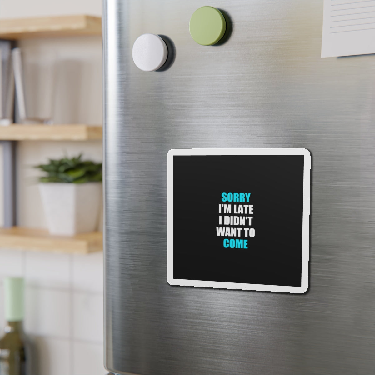 Sorry I'm Late Magnet - dark humor fridge magnet - view 9 | Stoney Tshirts