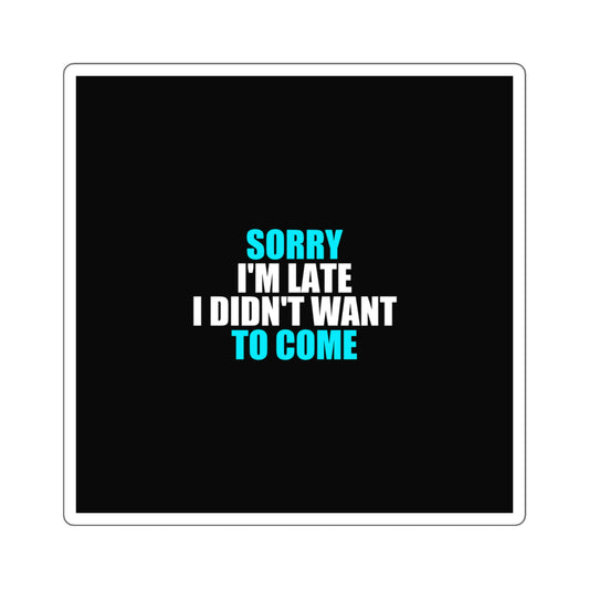 Sorry I'm Late Sticker - dark humor sticker - detail view | Stoney Tshirts