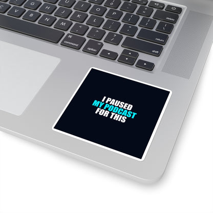 I Paused My Podcast Sticker - dark humor sticker - back view | Stoney Tshirts