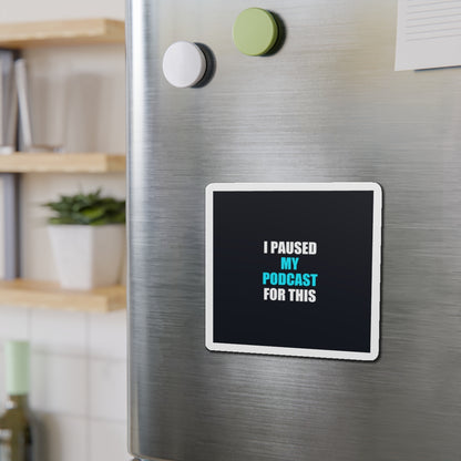 I Paused My Podcast Magnet - dark humor fridge magnet - view 9 | Stoney Tshirts