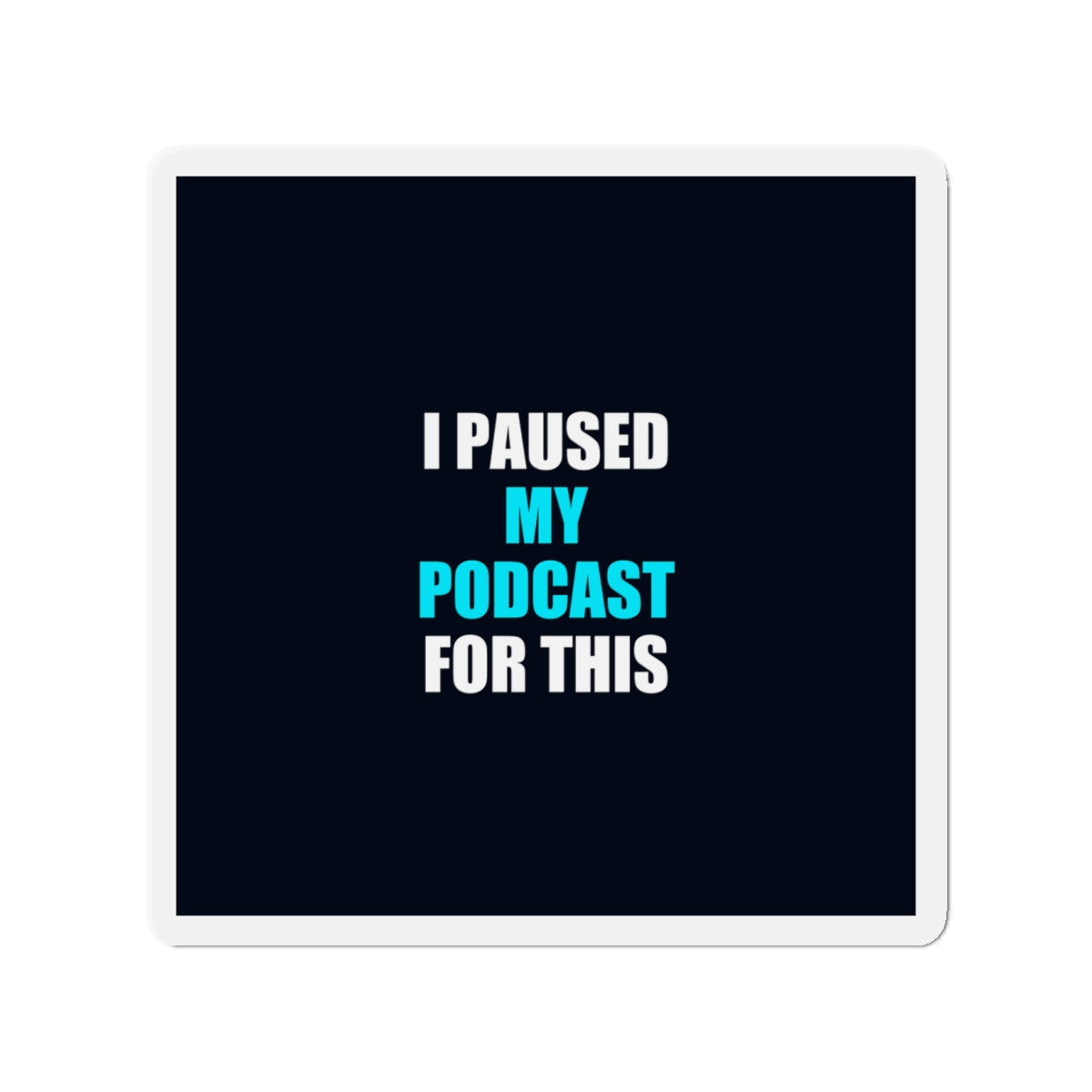 I Paused My Podcast Magnet - dark humor fridge magnet - lifestyle mockup | Stoney Tshirts