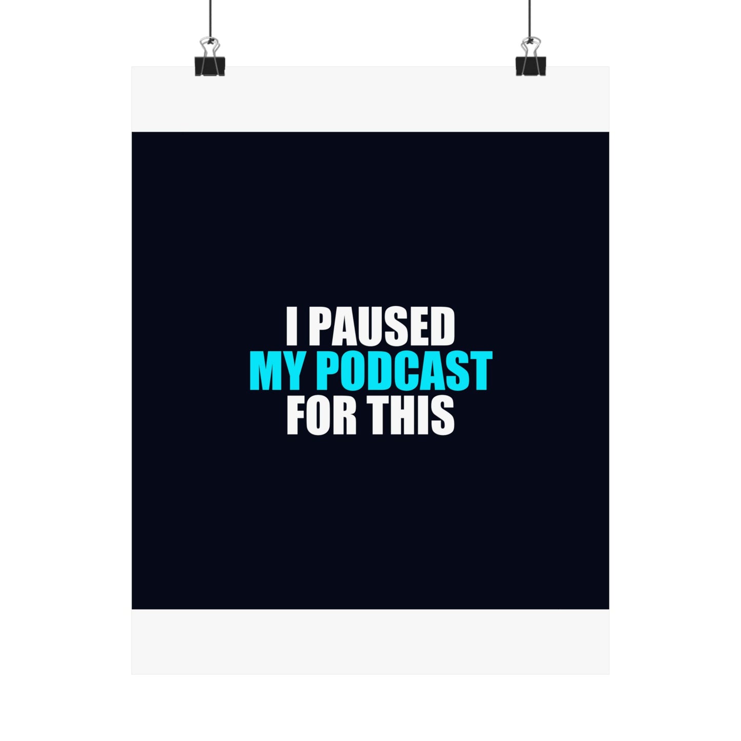 I Paused My Podcast Poster - dark humor wall art poster - front view | Stoney Tshirts