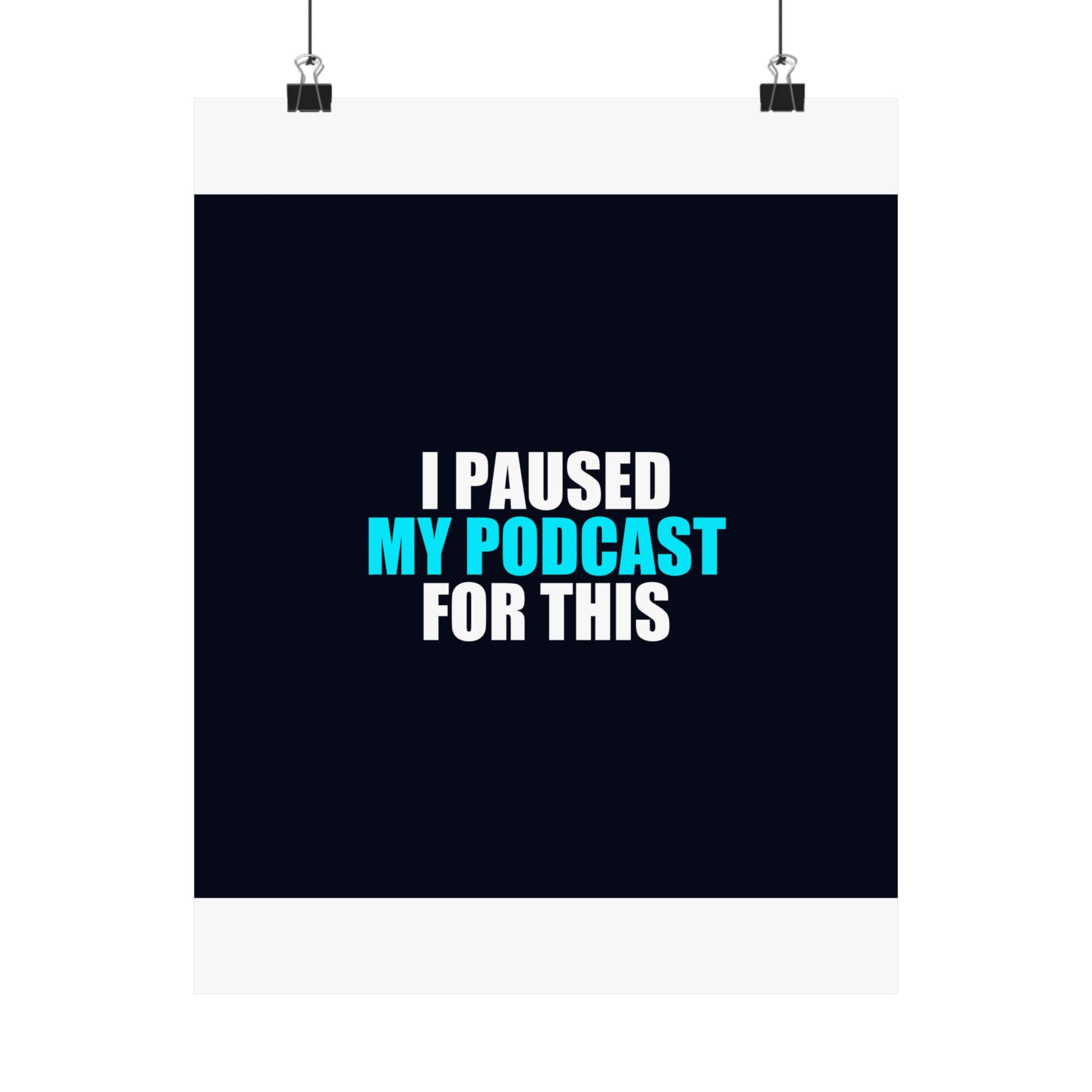 I Paused My Podcast Poster - dark humor wall art poster - front view | Stoney Tshirts