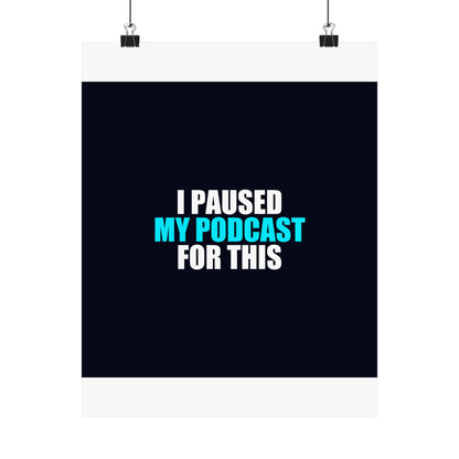 I Paused My Podcast Poster - dark humor wall art poster - front view | Stoney Tshirts
