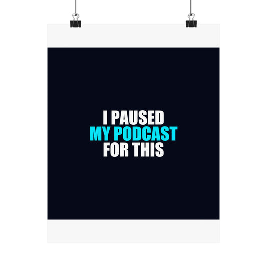 I Paused My Podcast Poster - dark humor wall art poster - front view | Stoney Tshirts