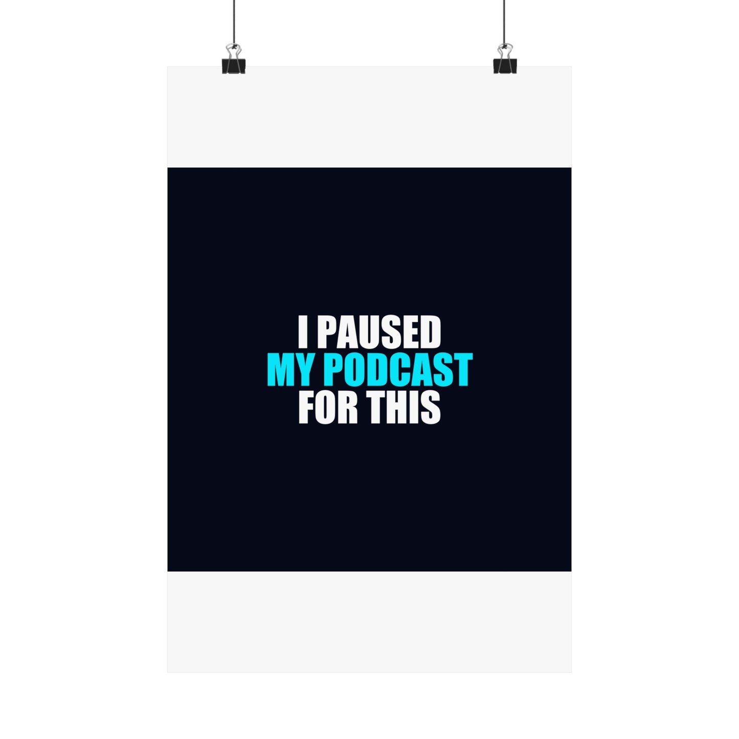 I Paused My Podcast Poster - dark humor wall art poster - detail view | Stoney Tshirts