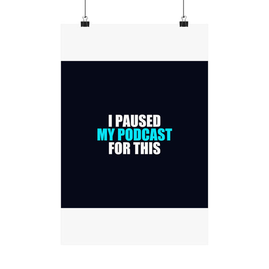 I Paused My Podcast Poster - dark humor wall art poster - detail view | Stoney Tshirts