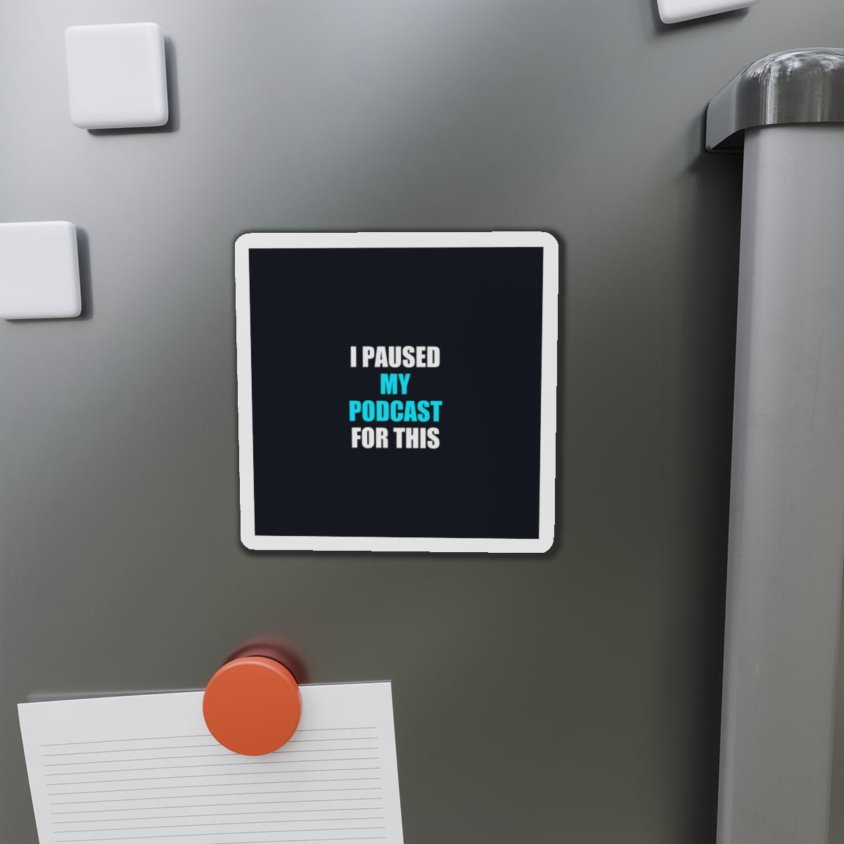 I Paused My Podcast Magnet - dark humor fridge magnet - flat lay | Stoney Tshirts