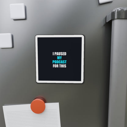 I Paused My Podcast Magnet - dark humor fridge magnet - flat lay | Stoney Tshirts