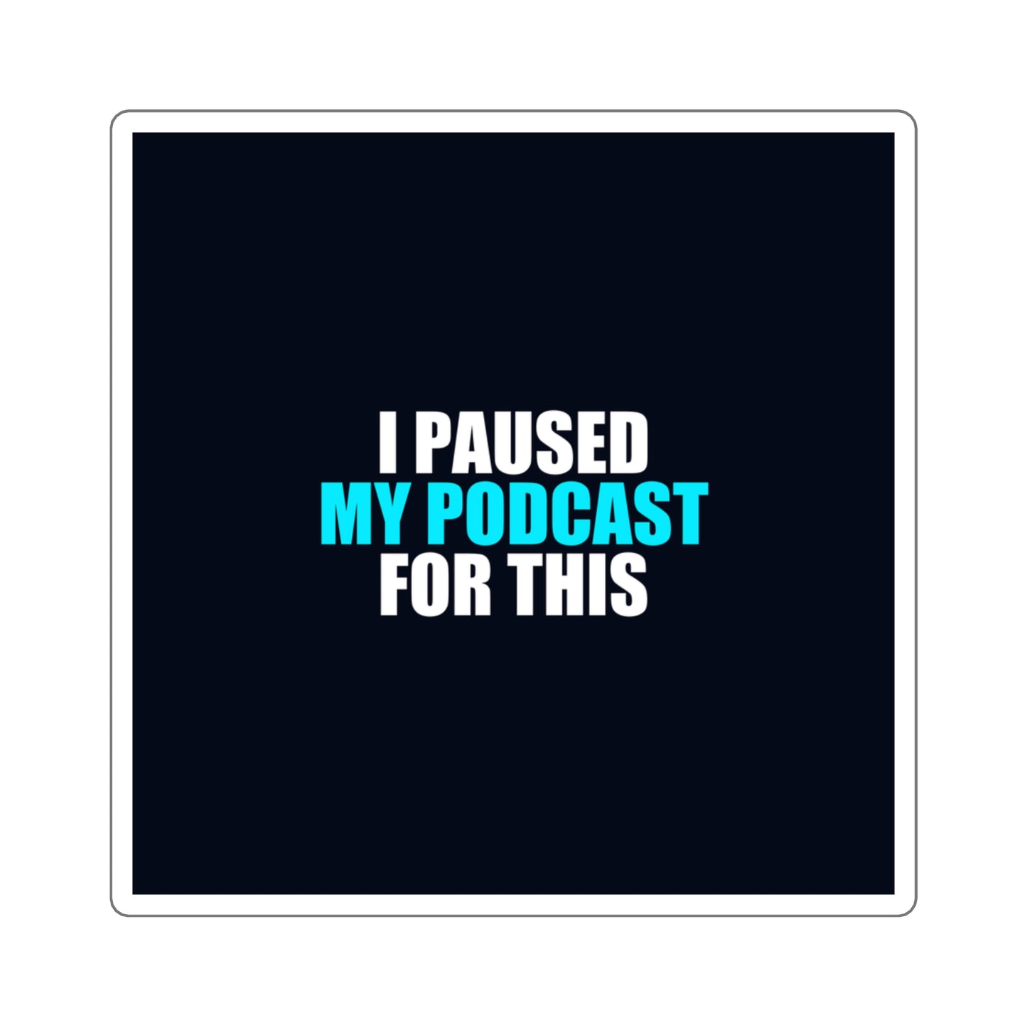 I Paused My Podcast Sticker - dark humor sticker - detail view | Stoney Tshirts