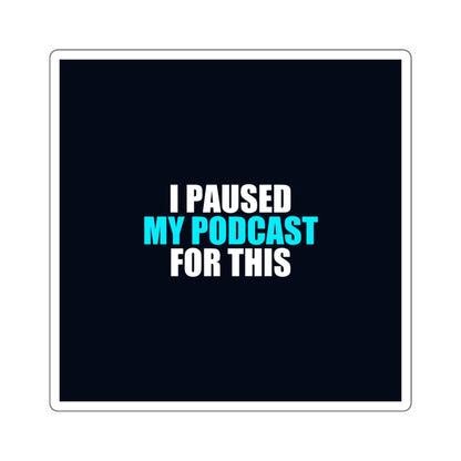 I Paused My Podcast Sticker - dark humor sticker - detail view | Stoney Tshirts