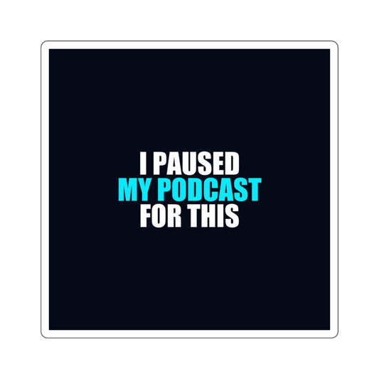 I Paused My Podcast Sticker - dark humor sticker - detail view | Stoney Tshirts