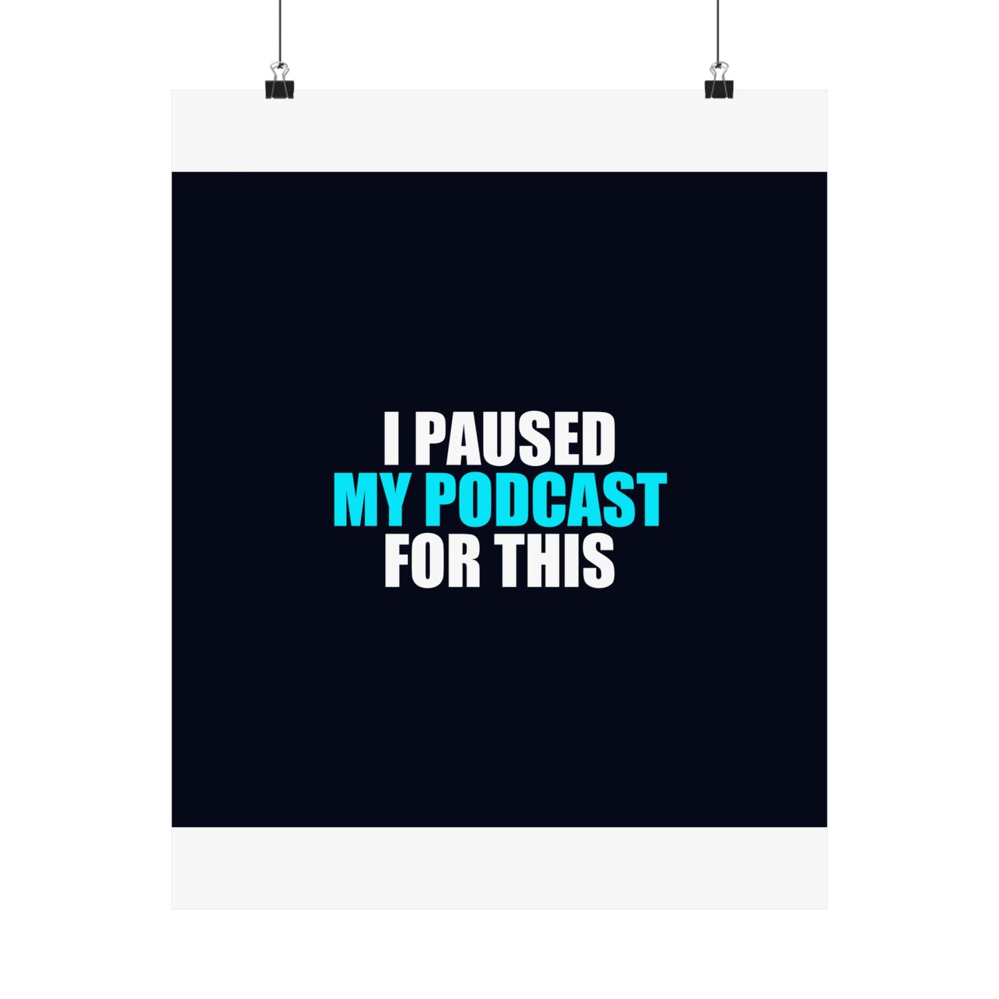 I Paused My Podcast Poster - dark humor wall art poster - lifestyle mockup | Stoney Tshirts