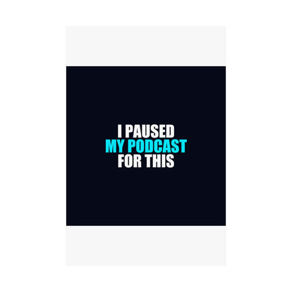 I Paused My Podcast Poster - dark humor wall art poster - flat lay | Stoney Tshirts