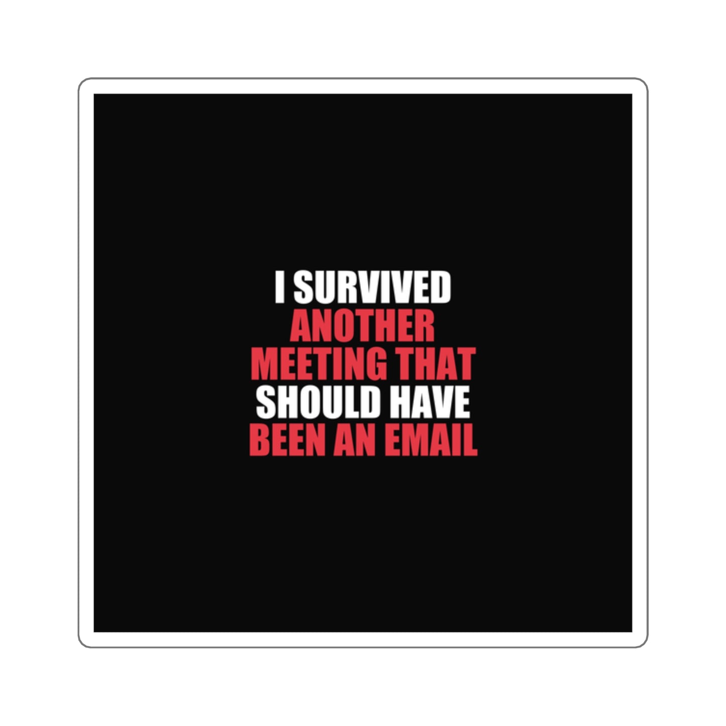 I Survived Another Meeting Sticker - dark humor sticker - front view | Stoney Tshirts