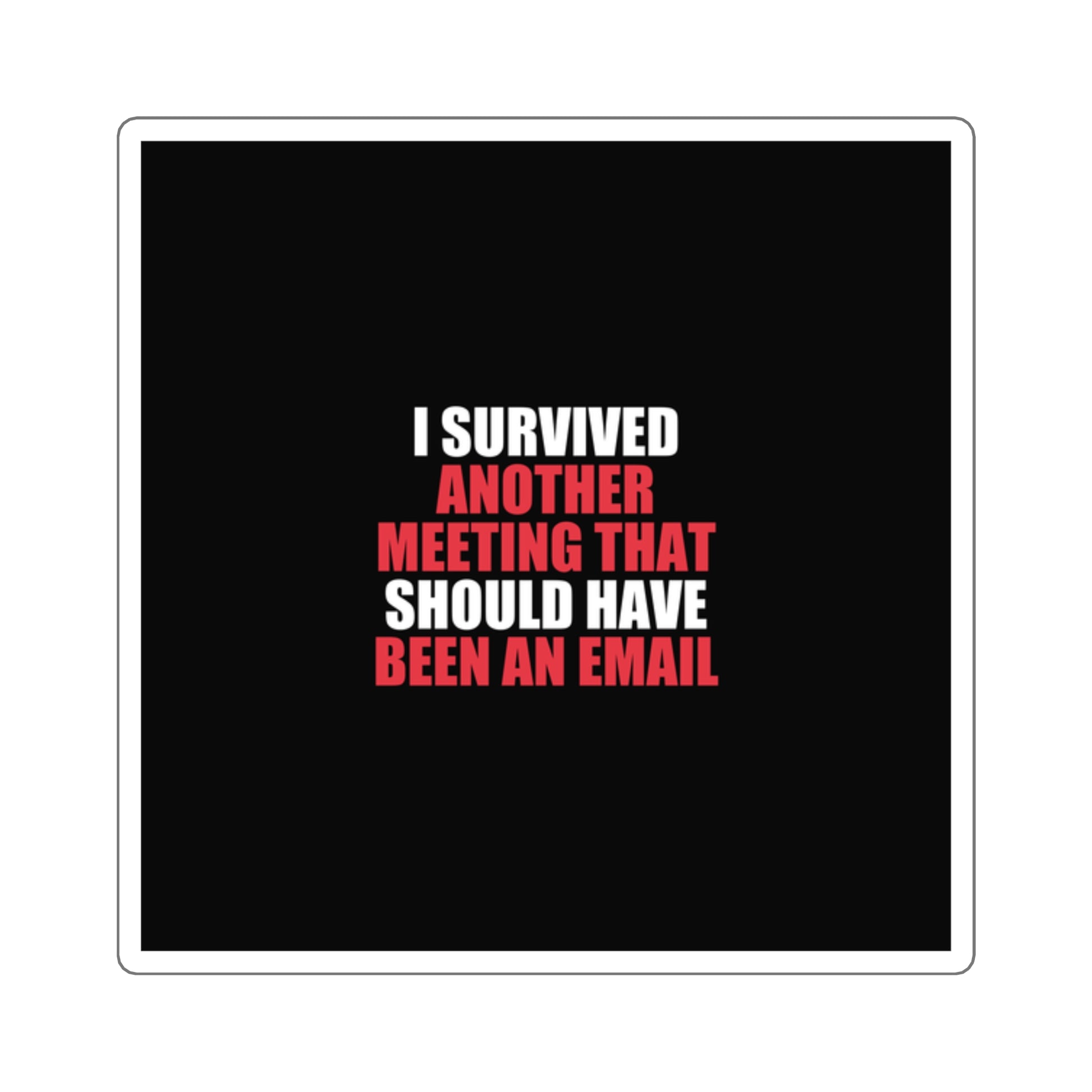 I Survived Another Meeting Sticker - dark humor sticker - front view | Stoney Tshirts