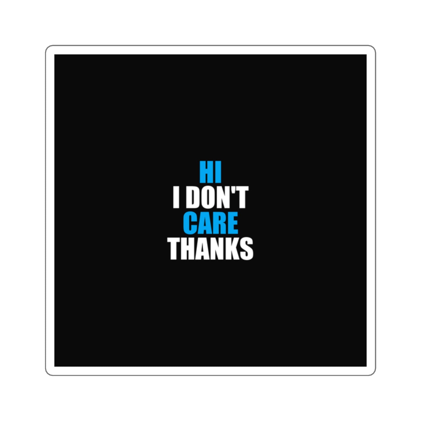 Hi I Don't Care Thanks Sticker - dark humor sticker - front view | Stoney Tshirts