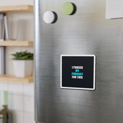 I Paused My Podcast Magnet - dark humor fridge magnet - close-up | Stoney Tshirts