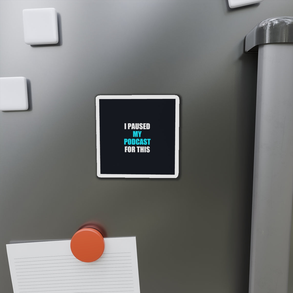 I Paused My Podcast Magnet - dark humor fridge magnet - back view | Stoney Tshirts
