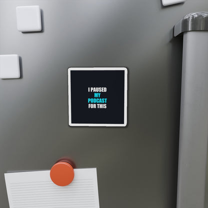 I Paused My Podcast Magnet - dark humor fridge magnet - back view | Stoney Tshirts