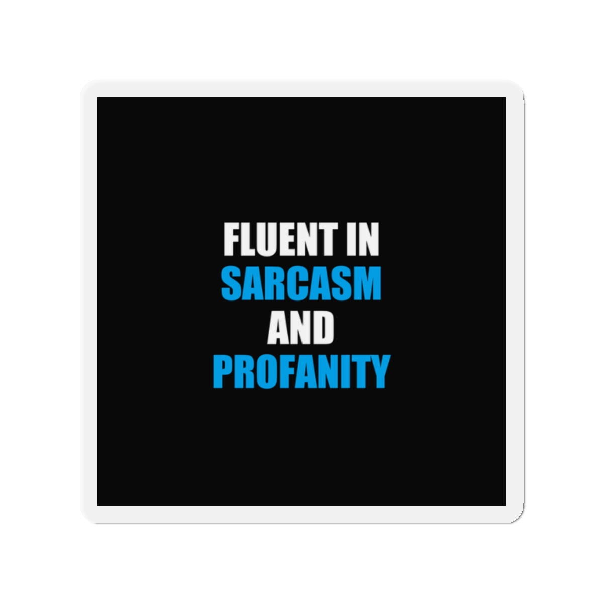 Fluent In Sarcasm Magnet - dark humor fridge magnet - front view | Stoney Tshirts
