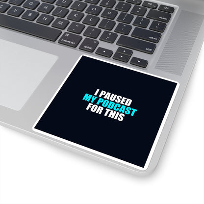 I Paused My Podcast Sticker - dark humor sticker - close-up | Stoney Tshirts