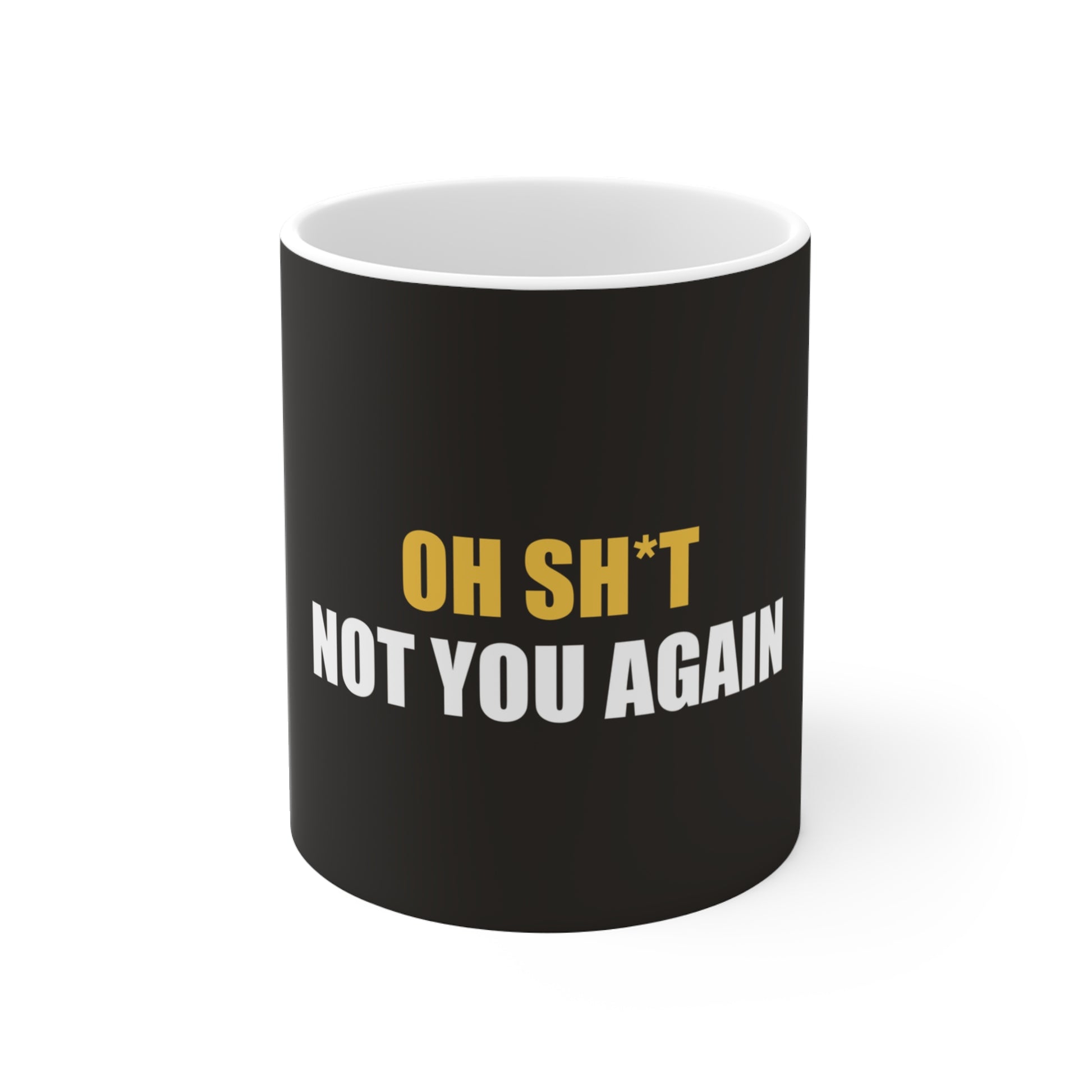 Oh Sh*t Not You Again Mug - funny dark humor mug - front view | Stoney Tshirts