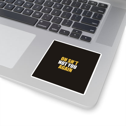 Oh Sh*t Not You Again Sticker - dark humor sticker - size chart | Stoney Tshirts