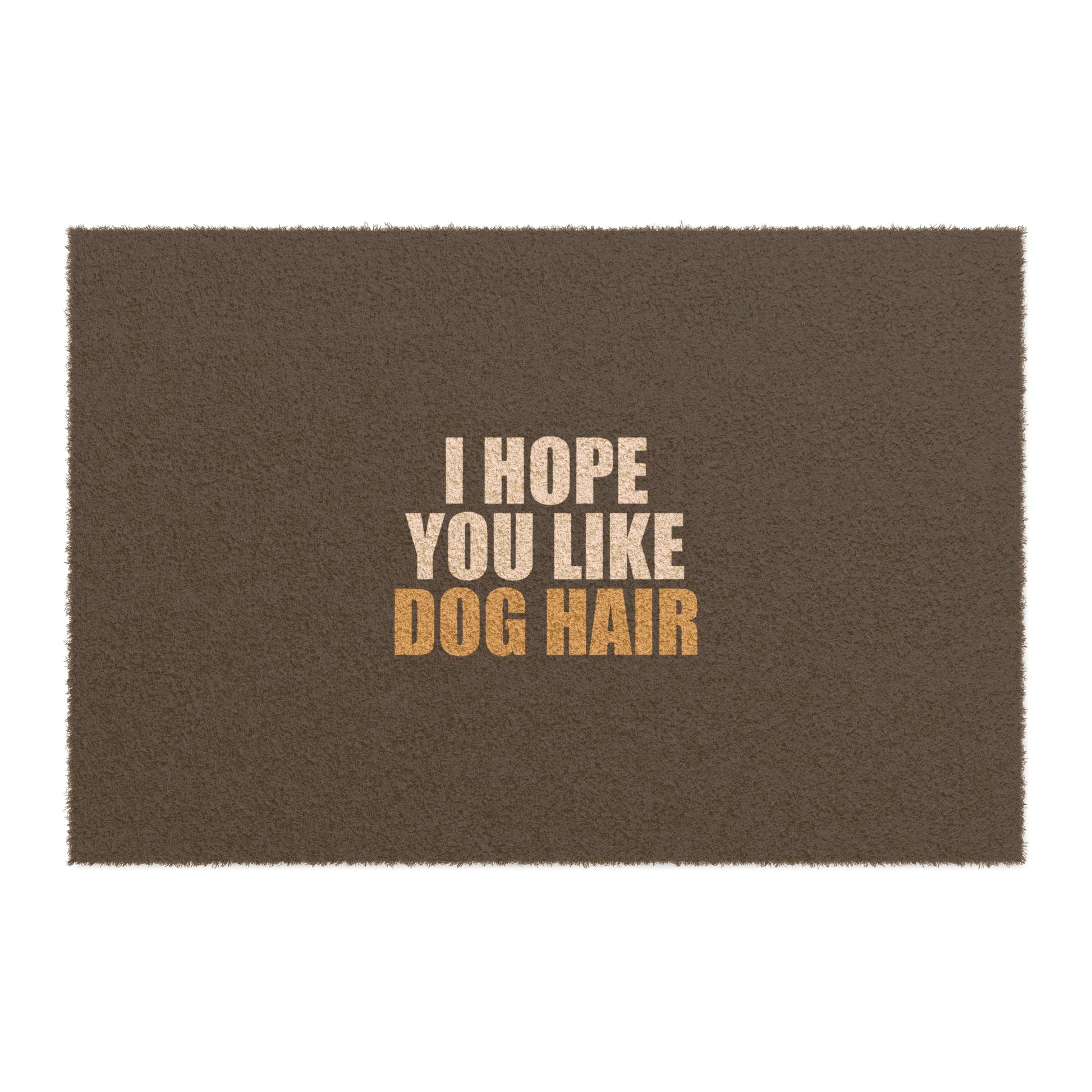 I Hope You Like Dog Hair Doormat - funny dark humor doormat - front view | Stoney Tshirts
