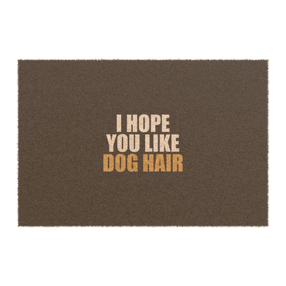 I Hope You Like Dog Hair Doormat - funny dark humor doormat - front view | Stoney Tshirts