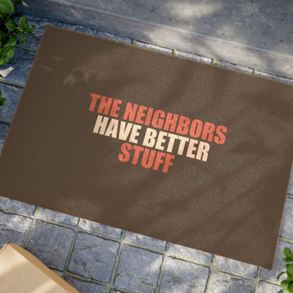 The Neighbors Have Better Stuff Doormat - funny dark humor doormat - alternate angle | Stoney Tshirts