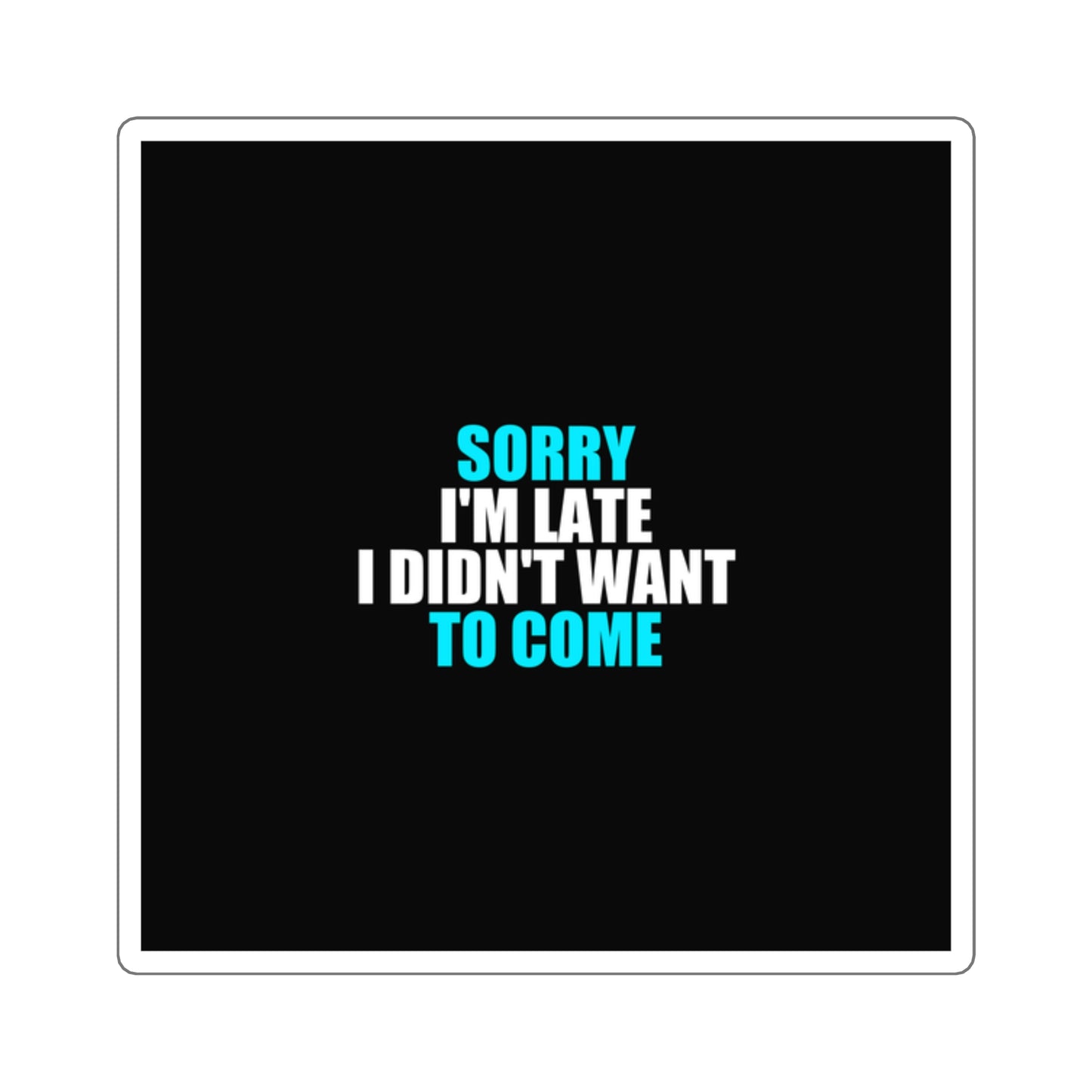 Sorry I'm Late Sticker - dark humor sticker - front view | Stoney Tshirts