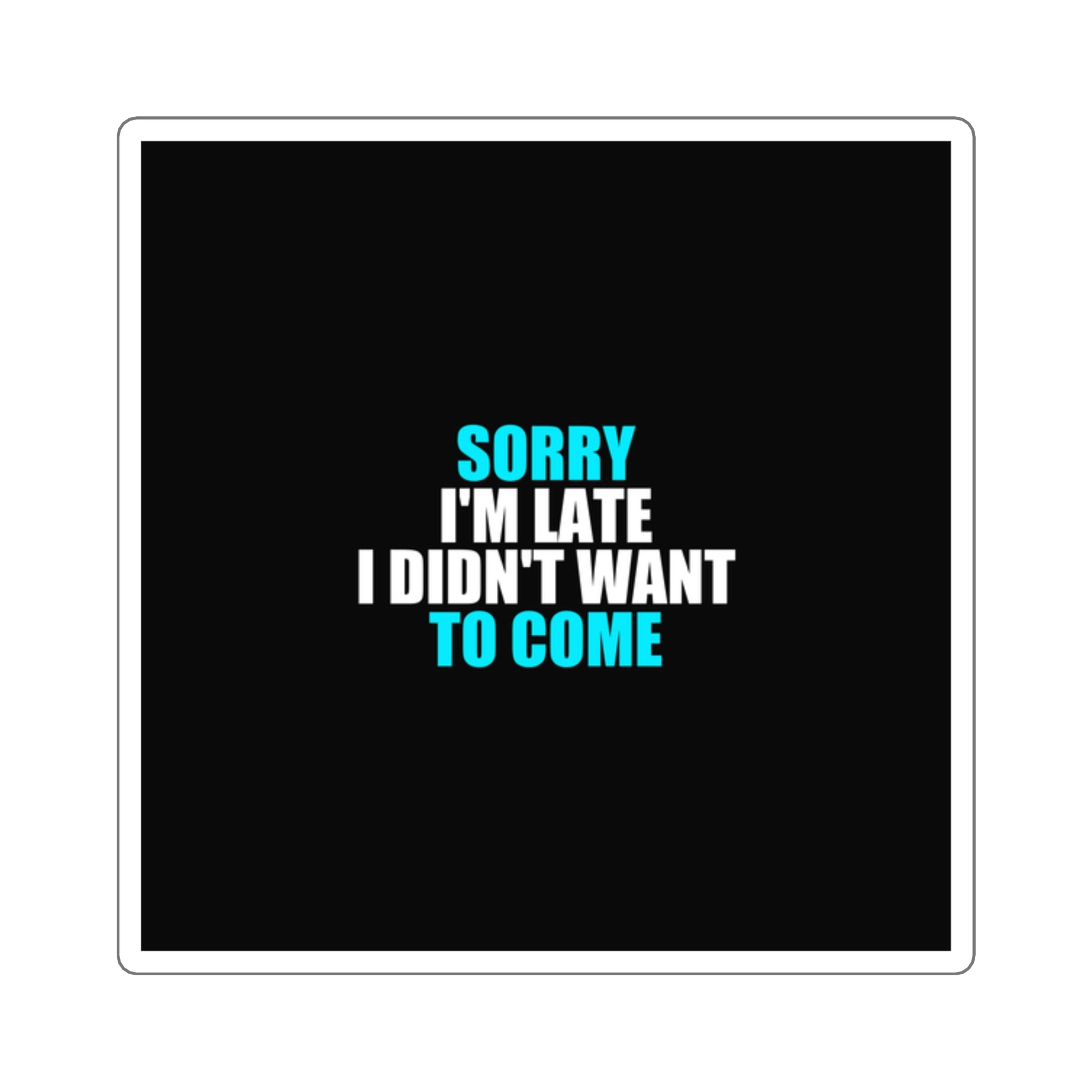 Sorry I'm Late Sticker - dark humor sticker - front view | Stoney Tshirts