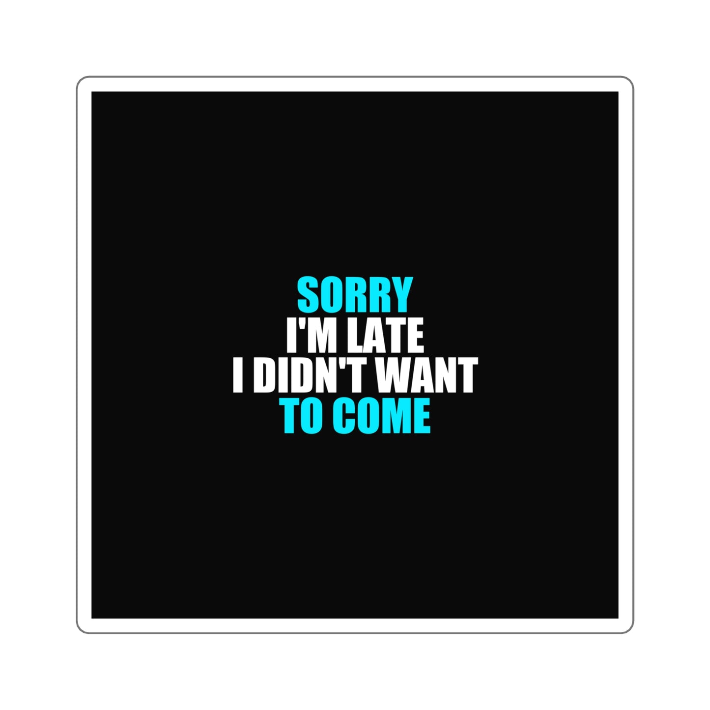 Sorry I'm Late Sticker - dark humor sticker - alternate angle | Stoney Tshirts