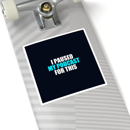 I Paused My Podcast Sticker - dark humor sticker - flat lay | Stoney Tshirts