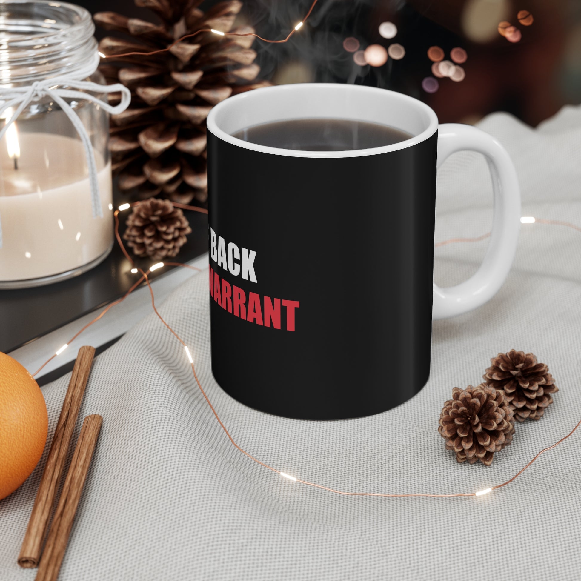 Come Back With a Warrant Mug - funny dark humor mug - alternate angle | Stoney Tshirts