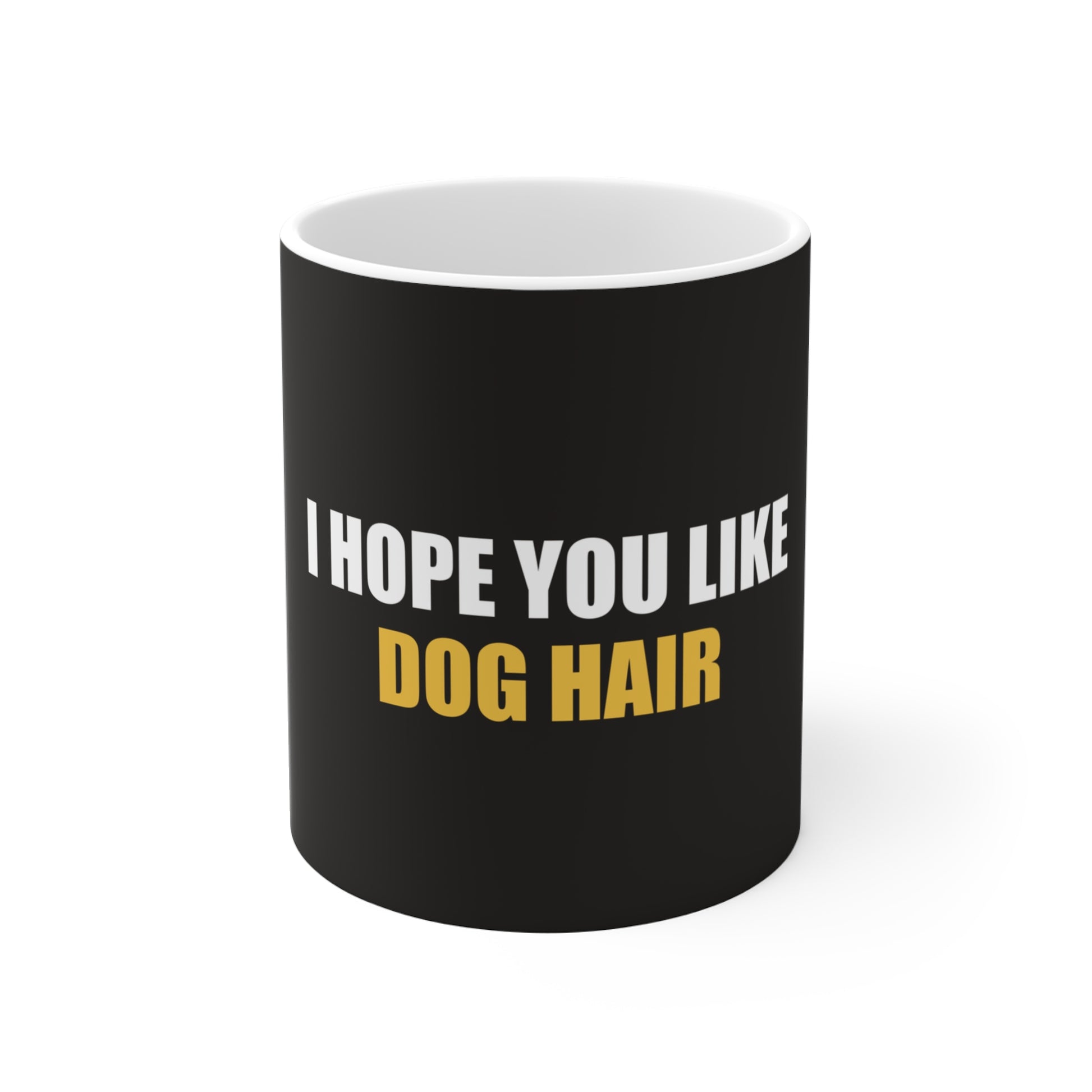I Hope You Like Dog Hair Mug - funny dark humor mug - front view | Stoney Tshirts