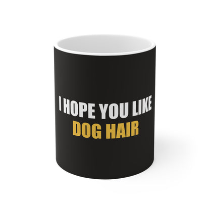 I Hope You Like Dog Hair Mug - funny dark humor mug - front view | Stoney Tshirts
