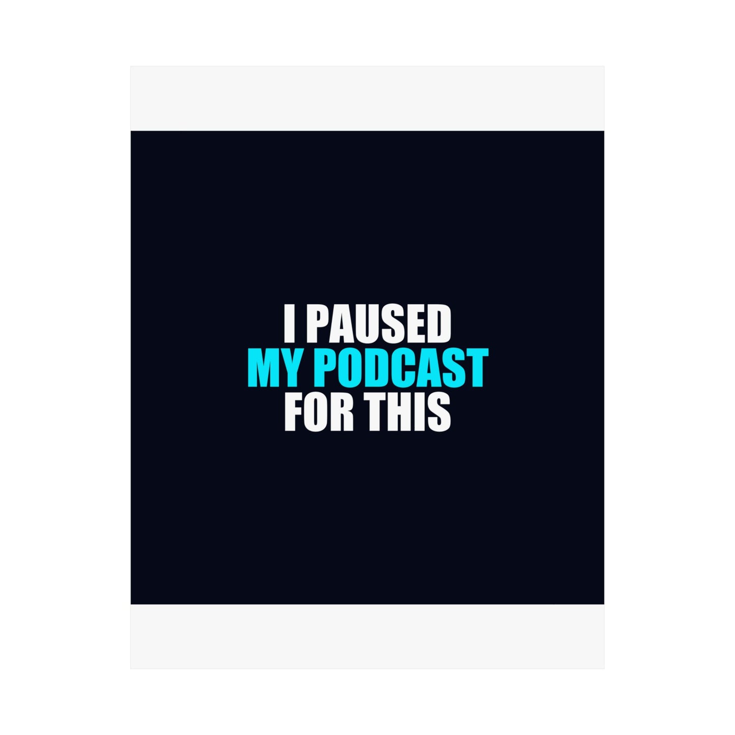 I Paused My Podcast Poster - dark humor wall art poster - size chart | Stoney Tshirts