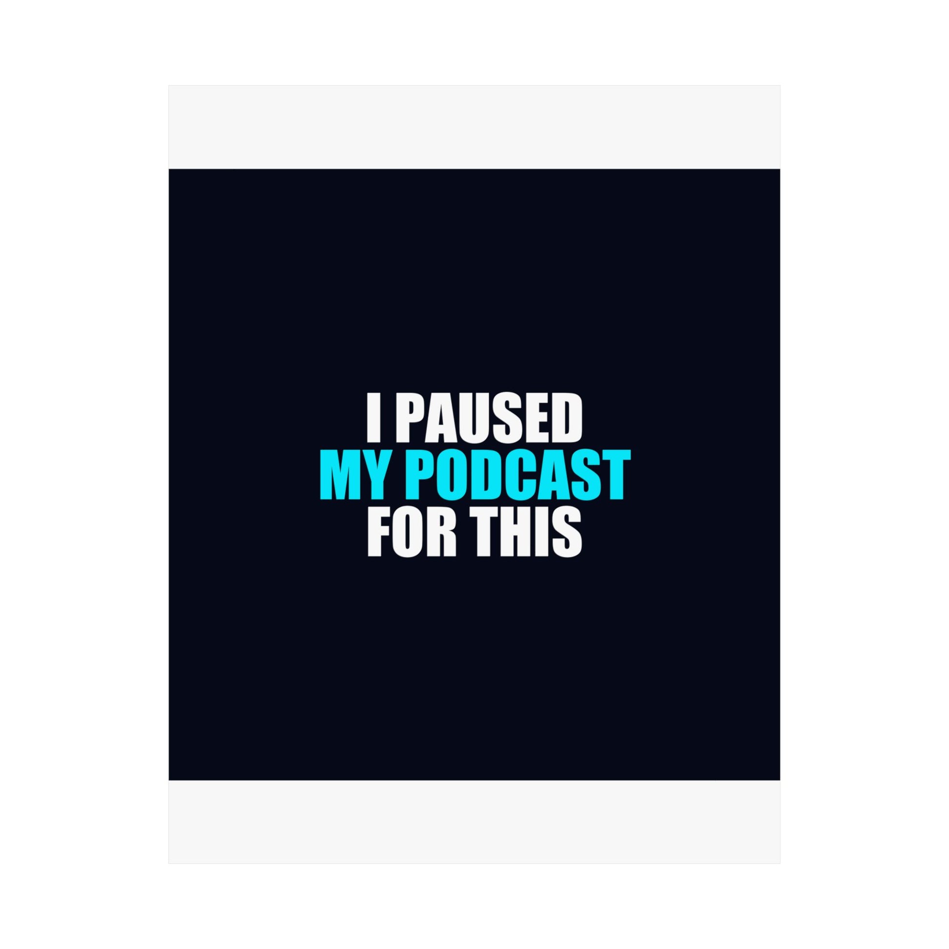 I Paused My Podcast Poster - dark humor wall art poster - size chart | Stoney Tshirts