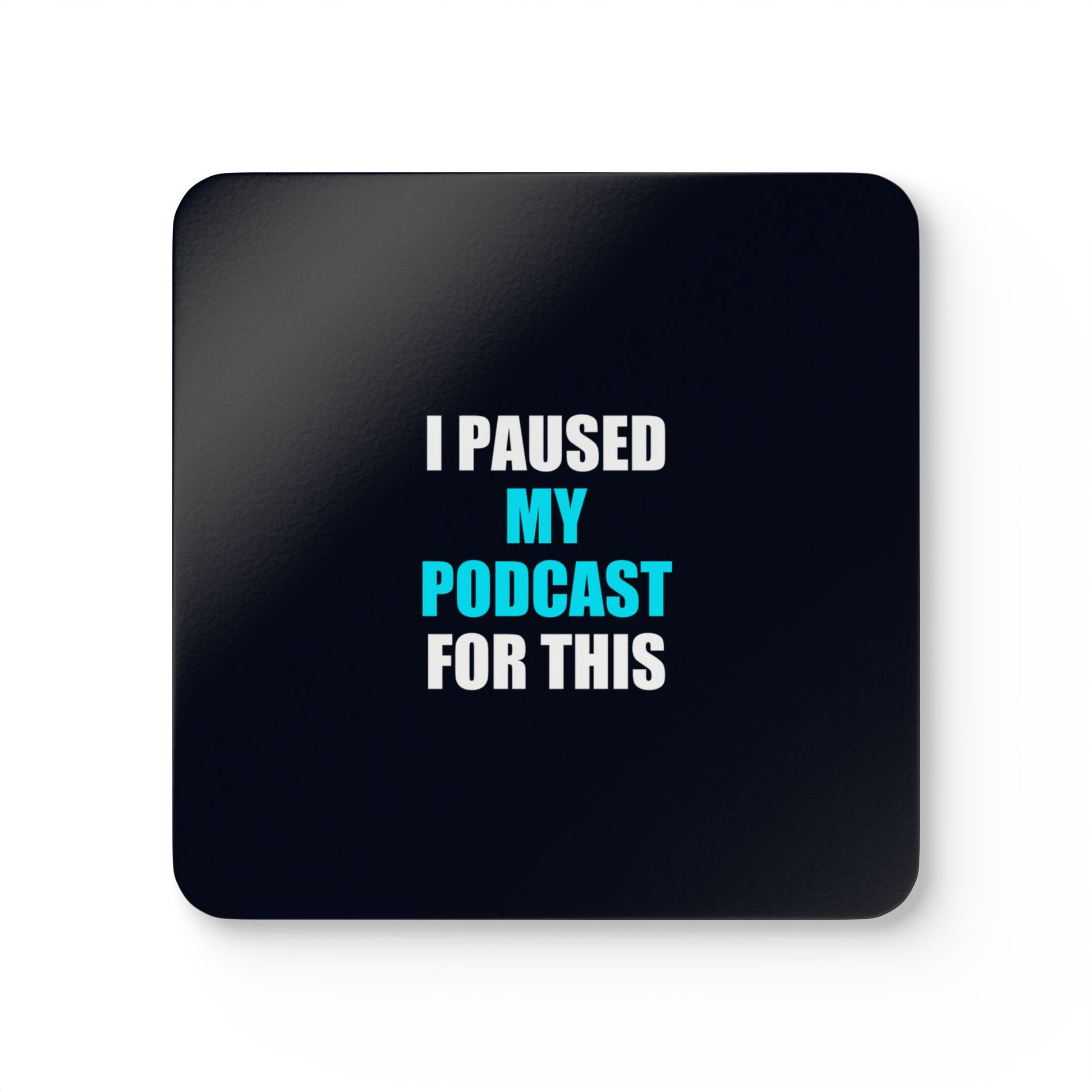 I Paused My Podcast Coaster Set - dark humor coaster set - front view | Stoney Tshirts