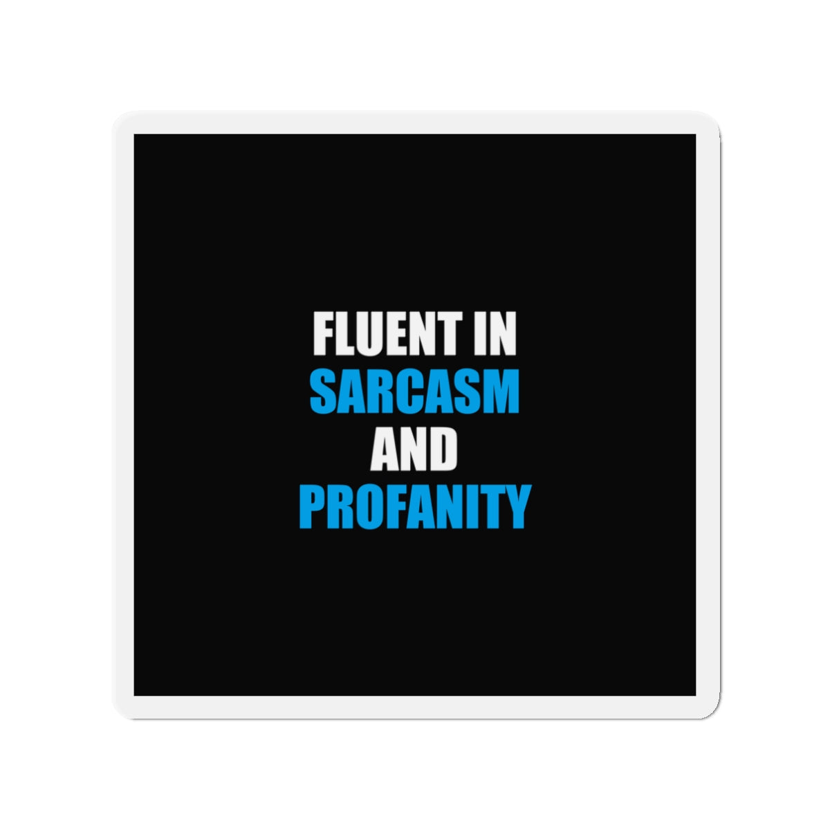 Fluent In Sarcasm Magnet - dark humor fridge magnet - detail view | Stoney Tshirts