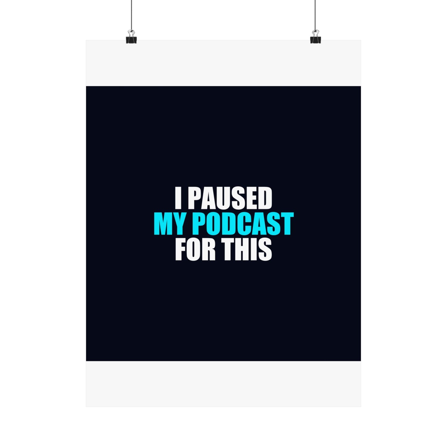 I Paused My Podcast Poster - dark humor wall art poster - alternate angle | Stoney Tshirts