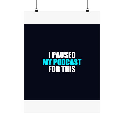 I Paused My Podcast Poster - dark humor wall art poster - alternate angle | Stoney Tshirts