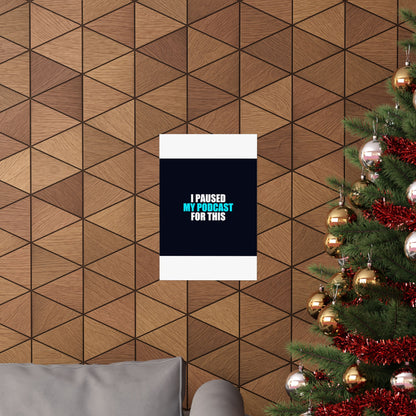 I Paused My Podcast Poster - dark humor wall art poster - view 10 | Stoney Tshirts