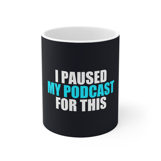 I Paused My Podcast Mug - funny dark humor mug - front view | Stoney Tshirts