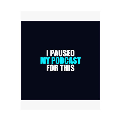 I Paused My Podcast Poster - dark humor wall art poster - view 11 | Stoney Tshirts