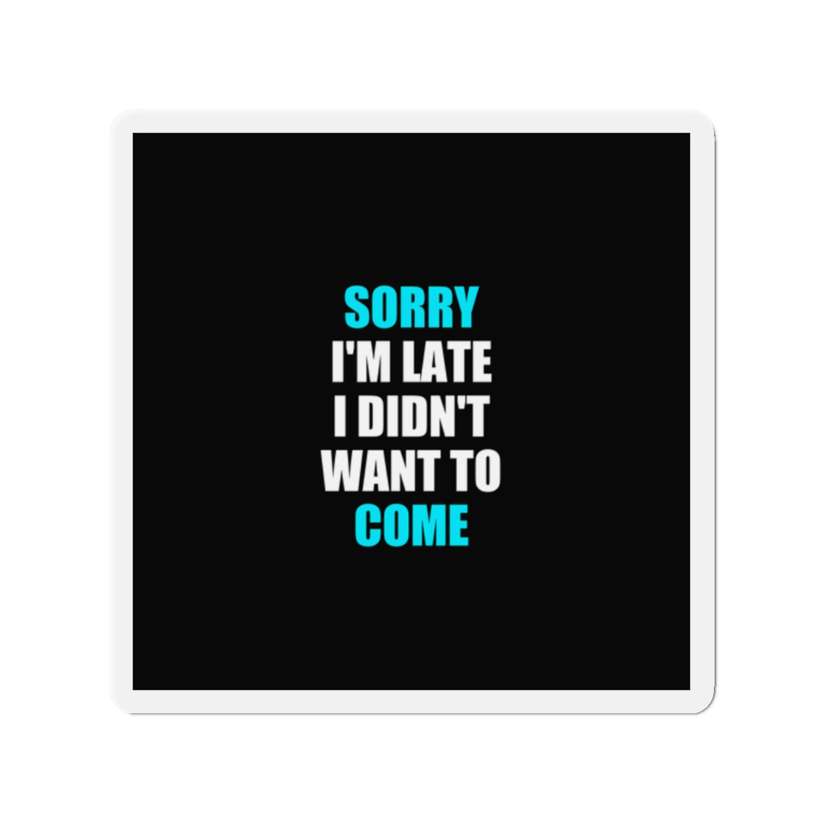 Sorry I'm Late Magnet - dark humor fridge magnet - front view | Stoney Tshirts