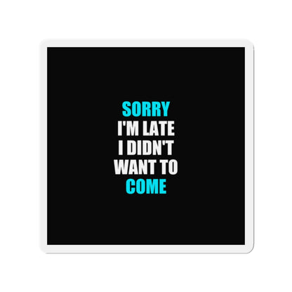 Sorry I'm Late Magnet - dark humor fridge magnet - front view | Stoney Tshirts